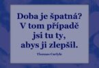 Citáty Doba je špatná v tom případě 605x605